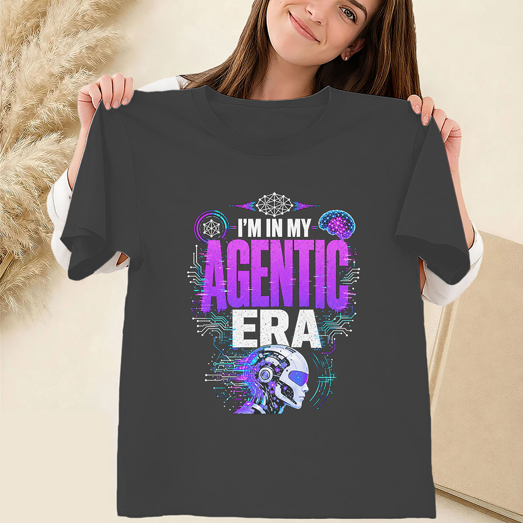 I'm In My Agentic Era Shirt Super Intelligence AI Meme Tee Gift Ideas For Friends 1 - Unicasport I'm In My Agentic Era Shirt Super Intelligence AI Meme Tee Gift Ideas For Friends