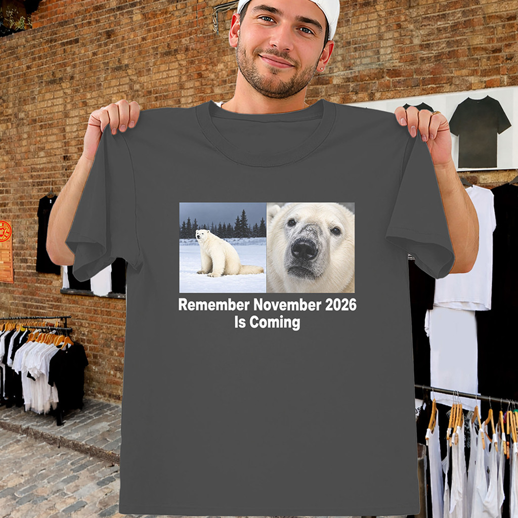Remember November 2026 Is Coming Shirt Polar Bear Meme Tee Funny Gift For Friends 1 - Unicasport Remember November 2026 Is Coming Shirt Polar Bear Meme Tee Funny Gift For Friends