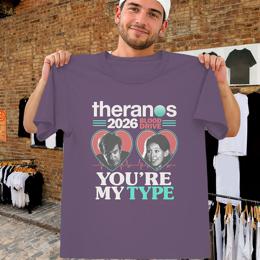 You're My Type Shirt Theranos Blood Drive 2026 Tee Satirical Funny Gifts For Friends 1 - Unicasport You're My Type Shirt Theranos Blood Drive 2026 Tee Satirical Funny Gifts For Friends