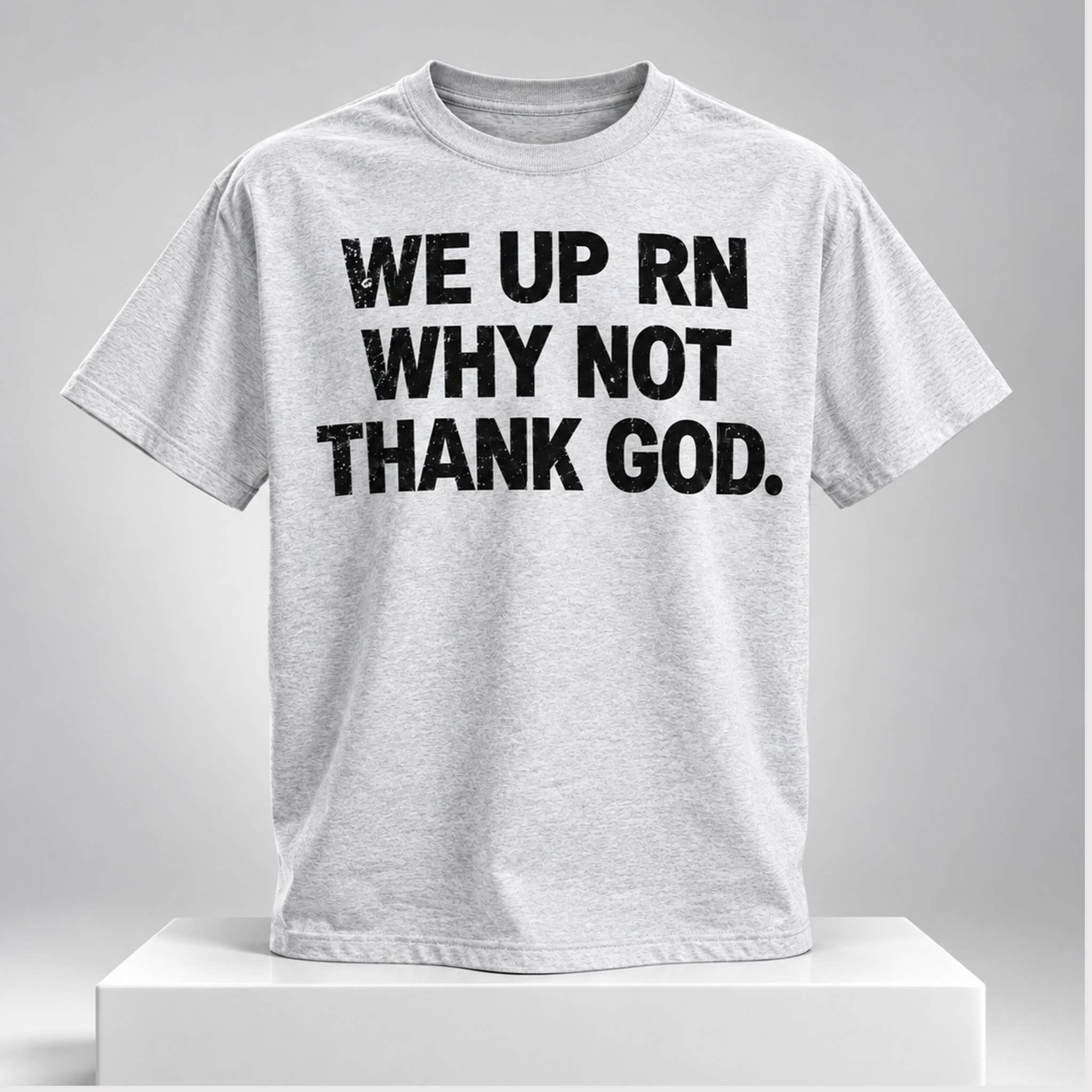 We Up Rn Why Not Thank God 2026 Shirt Inspirational Quote Tee Gift For Christian 1 - Unicasport We Up Rn Why Not Thank God 2026 Shirt Inspirational Quote Tee Gift For Christian