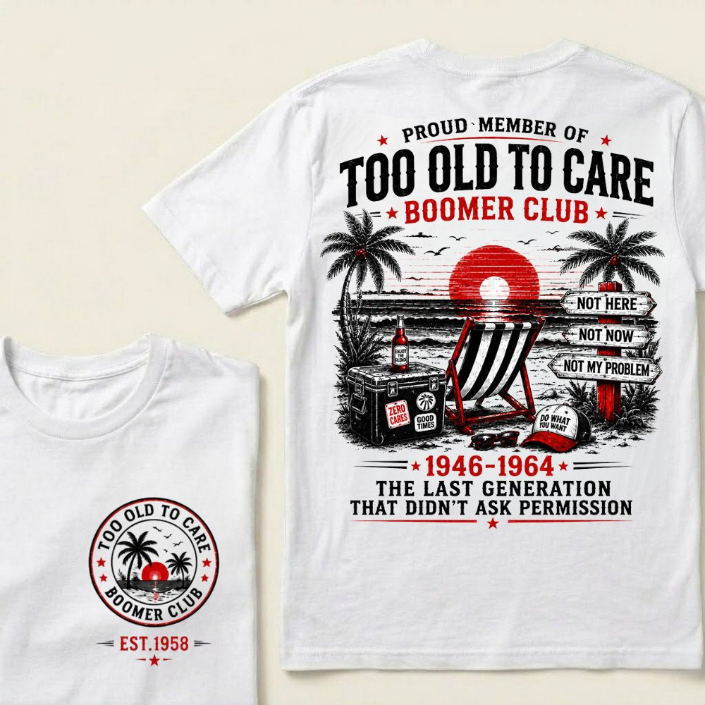 Too Old To Care Boomer Club T-Shirt Beach Vibe Badass Old Man Shirt Gifts For Father 1 - Unicasport Too Old To Care Boomer Club T-Shirt Beach Vibe Badass Old Man Shirt Gifts For Father