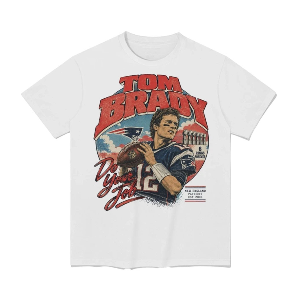 Tom Brady New England Patriots Do Your Job 6 Rings Forever Football T-Shirt NE Patriots Merch 1 - Unicasport Tom Brady New England Patriots Do Your Job 6 Rings Forever Football T-Shirt NE Patriots Merch