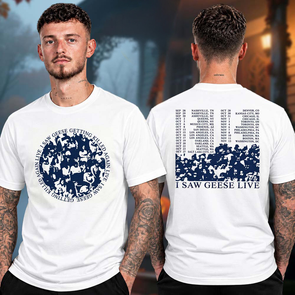 Geese Band Merch Getting Killed Again Fall Tour Shirt I Saw Geese Live Tee Geese Fans Gifts