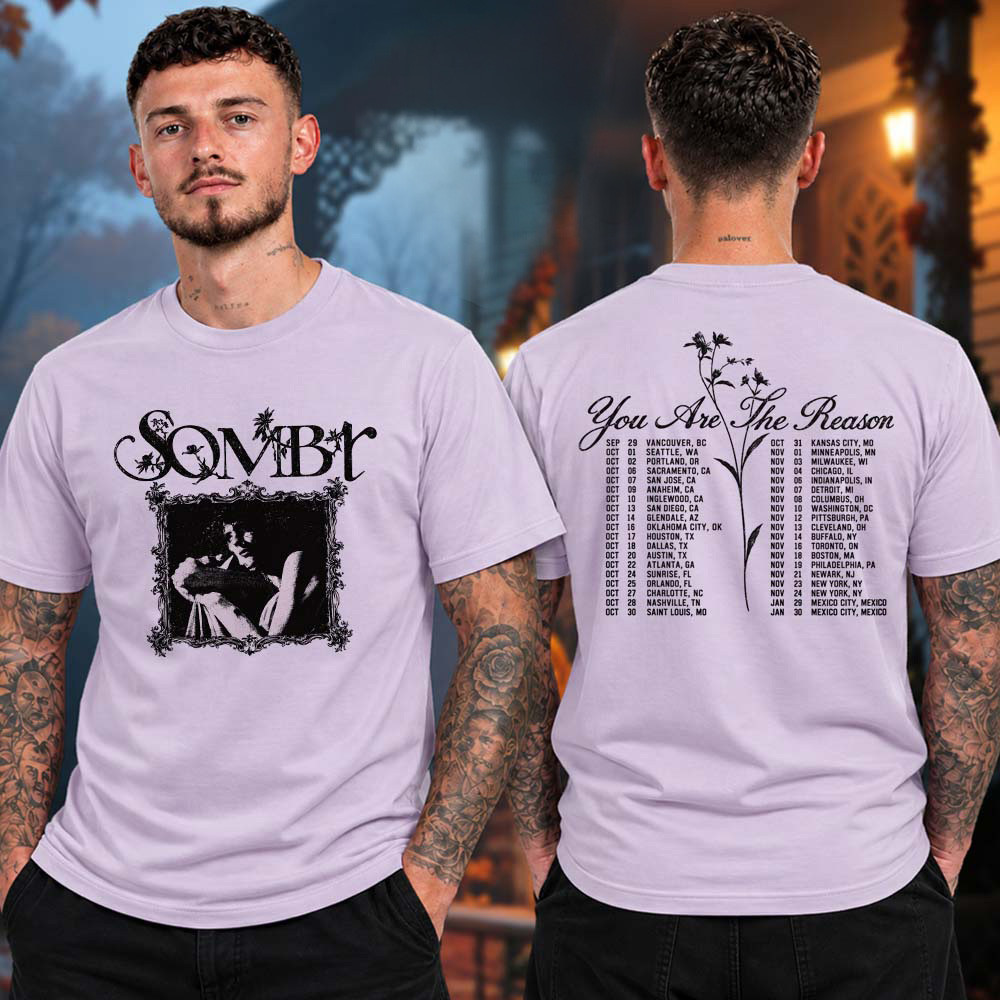Sombr Merch You Are The Reason Tour Shirt Concert Clothing Ideas Gifts For Sombr Fans