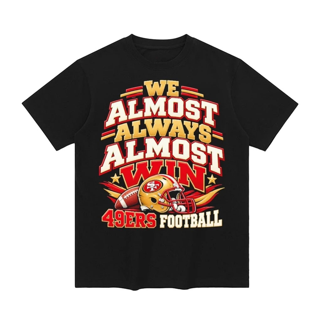 SF 49ers Merch We Almost Always Almost Win San Francisco Football Helmet T-Shirt Game Day Gift 1 - Unicasport SF 49ers Merch We Almost Always Almost Win San Francisco Football Helmet T-Shirt Game Day Gift