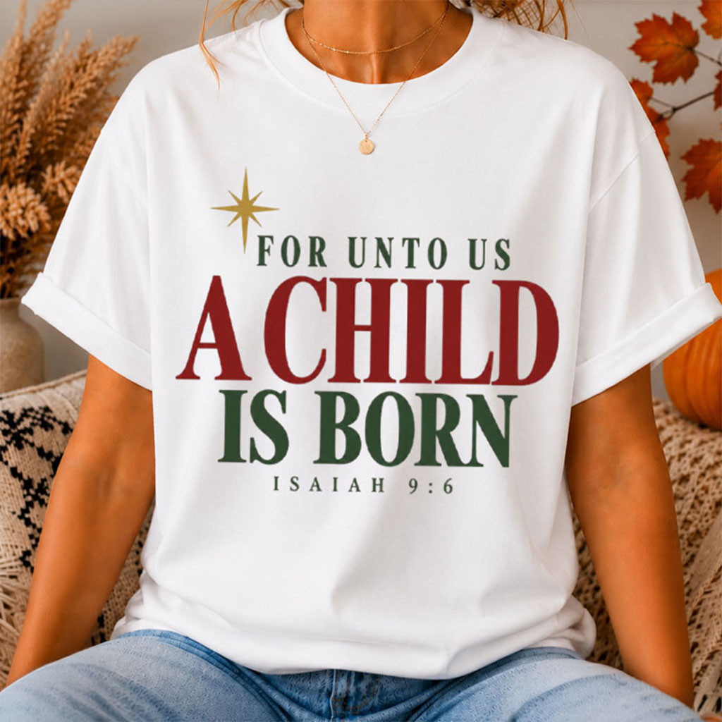 For Unto Us A Child Is Born Isaiah 96 Shirt Christian Christmas T-Shirt Gifts For BFF 1 - Unicasport For Unto Us A Child Is Born Isaiah 96 Shirt Christian Christmas T-Shirt Gifts For BFF