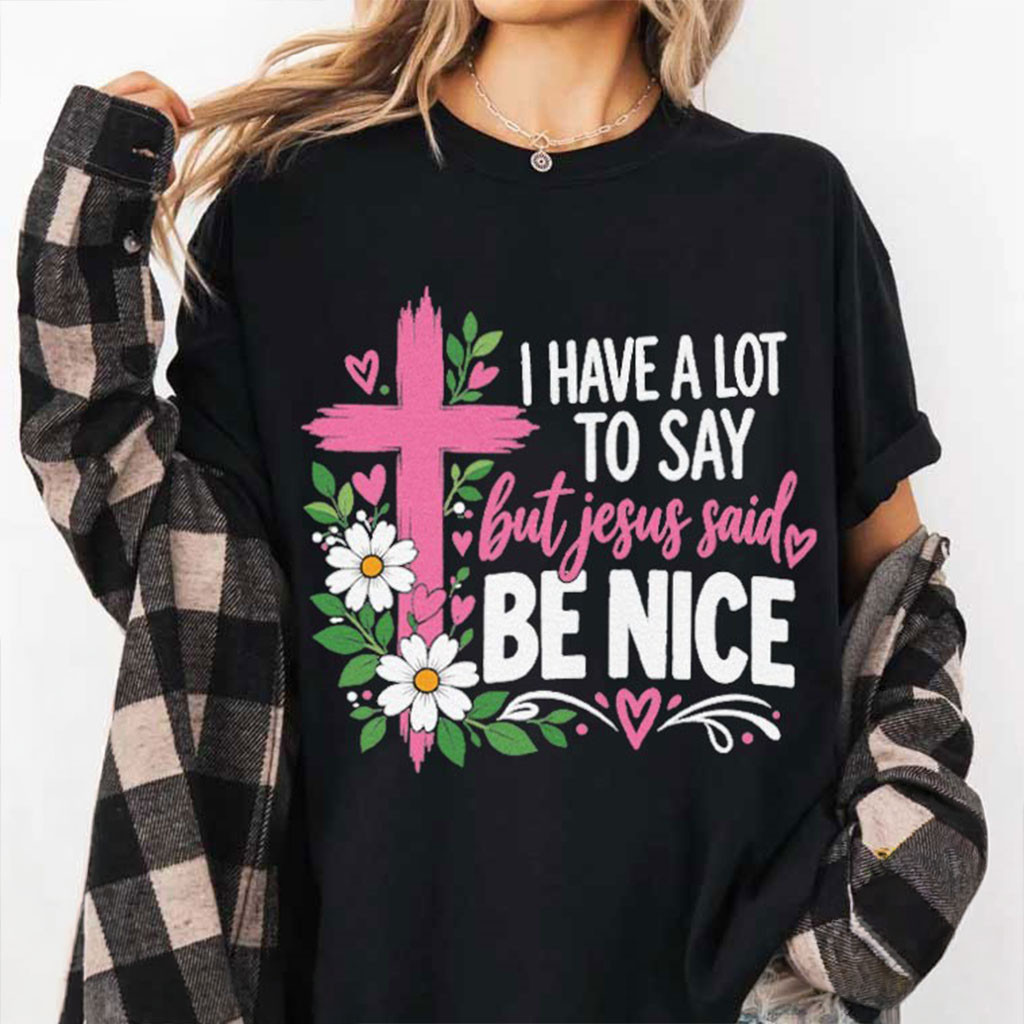 I Have A Lot To Say But Jesus Said Be Nice Shirt Christian T-Shirt Gifts For Her 1 - Unicasport I Have A Lot To Say But Jesus Said Be Nice Shirt Christian T-Shirt Gifts For Her