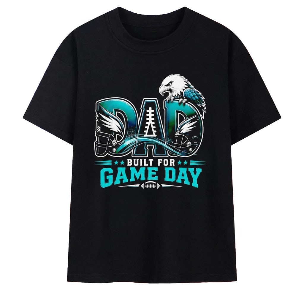 Philadelphia Eagles Dad Built For Game Day T-Shirt Philadelphia Eagles Merch Gifts For Fans 1 - Unicasport Philadelphia Eagles Dad Built For Game Day T-Shirt Philadelphia Eagles Merch Gifts For Fans