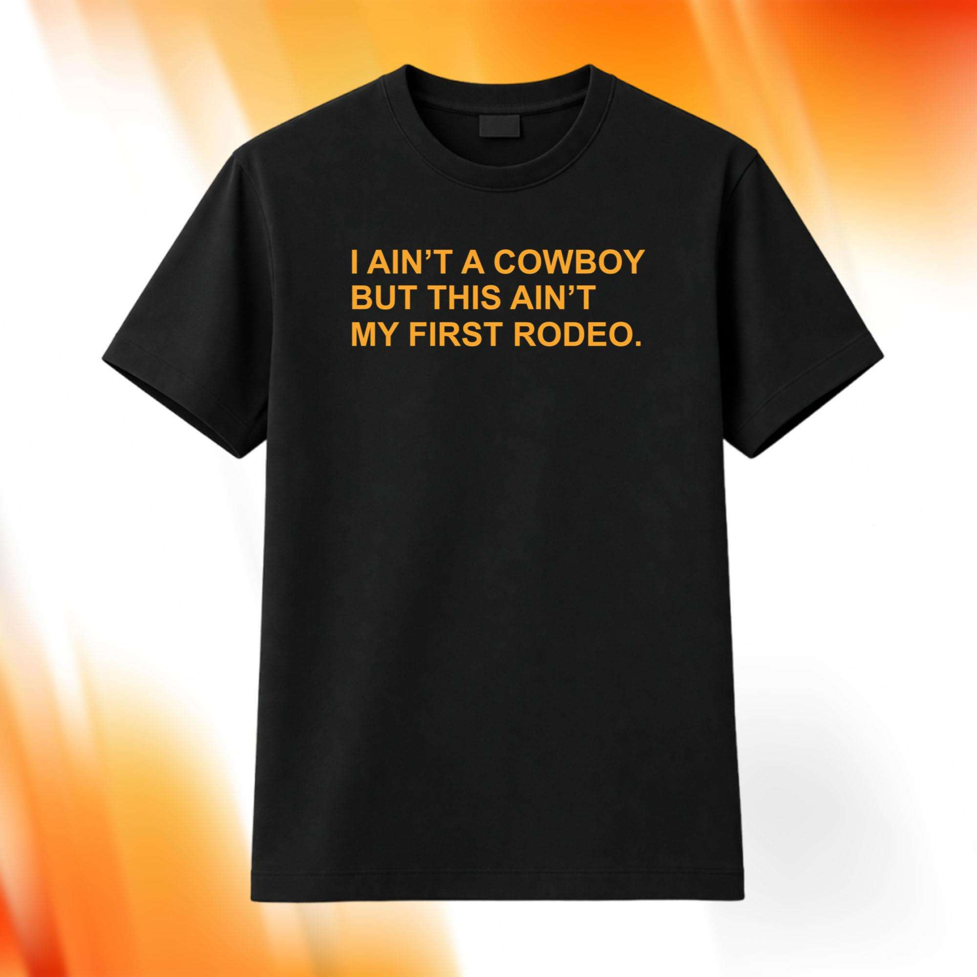 I Ain't A Cowboy But This Ain't My First Rodeo Shirt Black Gift For Brothers