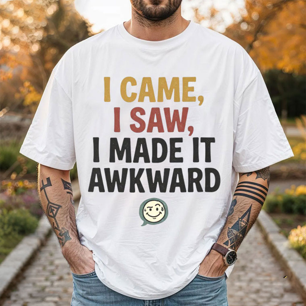 I Came I Saw I Made It Awkward Shirt Introvert Humor Funny Awkward T-Shirt BFF Gifts 1 - Unicasport I Came I Saw I Made It Awkward Shirt Introvert Humor Funny Awkward T-Shirt BFF Gifts