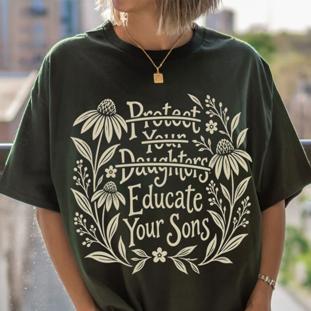 Protect Your Daughters No Educate Your Sons Floral T-Shirt Womens Rights Protest Shirts 1 - Unicasport Protect Your Daughters No Educate Your Sons Floral T-Shirt Womens Rights Protest Shirts